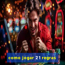 como jogar 21 regras